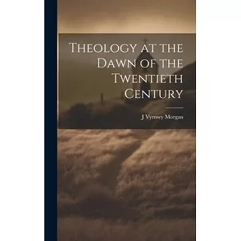 Theology at the Dawn of the Twentieth Century