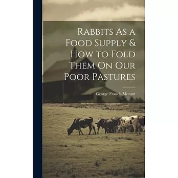 Rabbits As a Food Supply & How to Fold Them On Our Poor Pastures