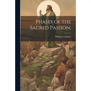 Phases of the Sacred Passion;