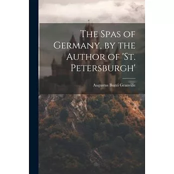 The Spas of Germany, by the Author of ’st. Petersburgh’