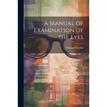 A Manual of Examination of the Eyes