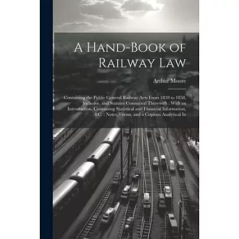 A Hand-Book of Railway Law: Containing the Public General Railway Acts From 1838 to 1858, Inclusive, and Statutes Connected Therewith: With an Int