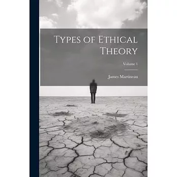 Types of Ethical Theory; Volume 1