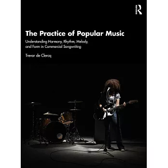 The Practice of Popular Music: Understanding Harmony, Rhythm, Melody, and Form in Commercial Songwriting