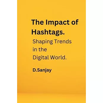 The Impact of Hashtags: Shaping Trends in the Digital World