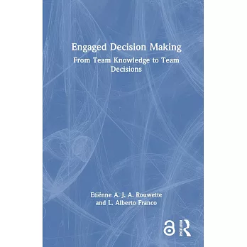 Engaged Decision Making: How to Transform Team Knowledge Into High Quality Decisions