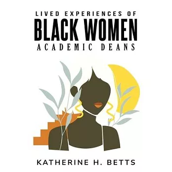 Lived Experiences of Black Women Academic Deans