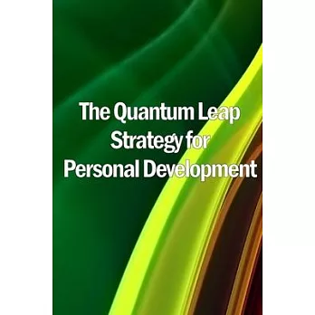 The Quantum Leap Strategy for Personal Development: Personal Growth: The Quantum Leap Method (Self Help)