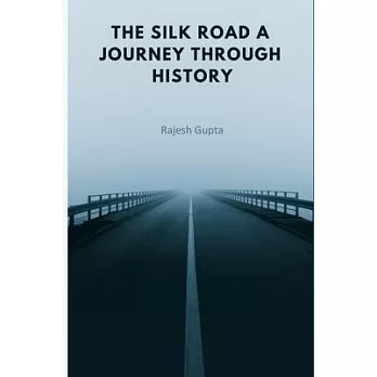 The Silk Road A Journey Through History