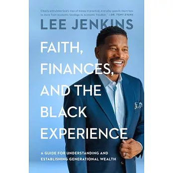 Faith, Finances, and the Black Experience: A Guide for Understanding and Establishing Generational Wealth