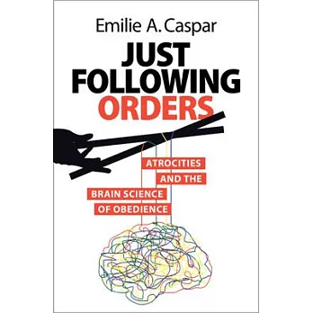 Just Following Orders: Atrocities and the Brain Science of Obedience