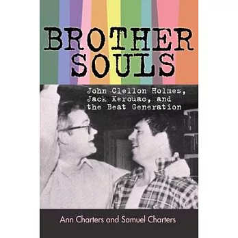 Brother-Souls: John Clellon Holmes, Jack Kerouac, and the Beat Generation