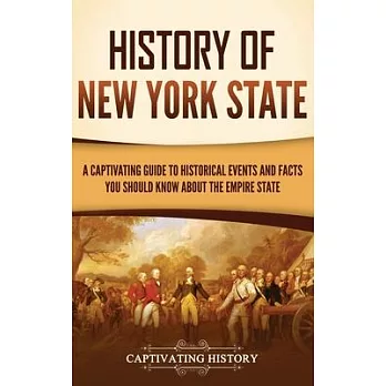 History of New York State: A Captivating Guide to Historical Events and Facts You Should Know About the Empire State