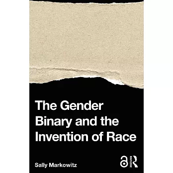 The Gender Binary and the Invention of Race