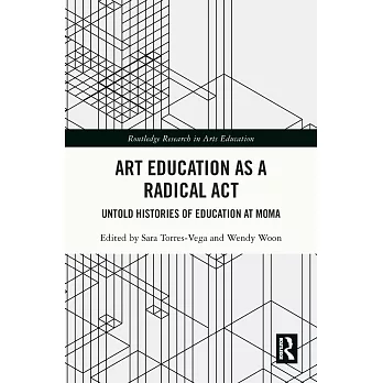 Art Education as a Radical ACT: Untold Histories of Education at Moma