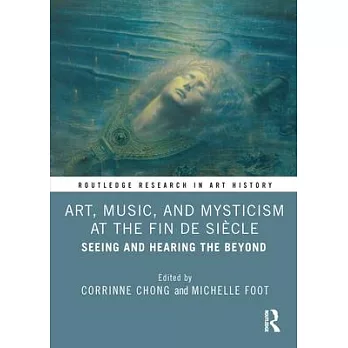 Art, Music, and Mysticism at the Fin-De-Siècle: Seeing and Hearing the Beyond