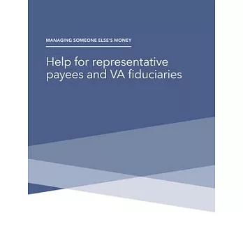 Managing Someone Else’s Money - Help for representative payees and VA fiduciaries