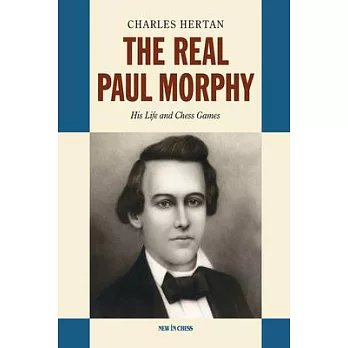 The Real Paul Morphy: His Life and Chess Games
