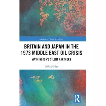 Britain and Japan in the 1973 Middle East Oil Crisis: Washington’s Silent Partners