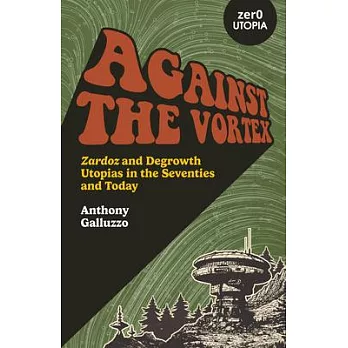 Against the Vortex: Zardoz and Degrowth Utopias in the Seventies and Today