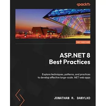 ASP.NET 8 Best Practices: Explore techniques, patterns, and practices to develop effective large-scale .NET web apps