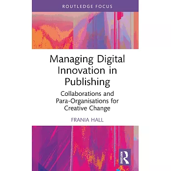 Managing Digital Innovation in Publishing: Collaborations and Para-Organisations for Creative Change