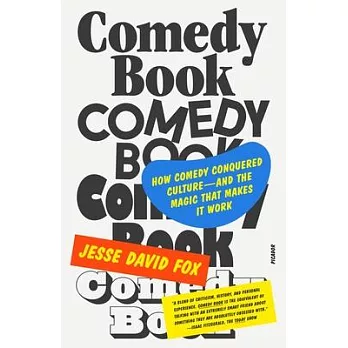 Comedy Book: How Comedy Conquered Culture-And the Magic That Makes It Work