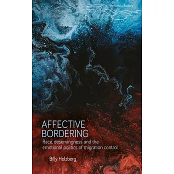 Affective Bordering: The Emotional Politics of Migration, Race and Deservingness