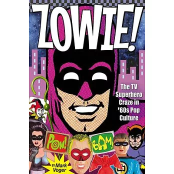 Zowie!: The TV Superhero Craze in ’60s Pop Culture