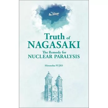 Truth of Nagasaki: The Remedy for Nuclear Paralysis