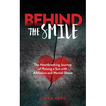 Behind the Smile: The Heartbreaking Journey of Raising a Son with Addiction and Mental Illness