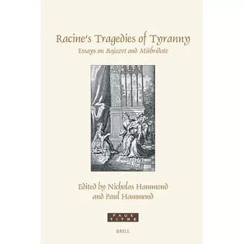 Racine’s Tragedies of Tyranny: Essays on Bajazet and Mithridate