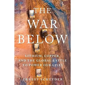 War Below: Lithium, Copper, and the Global Battle to Power Our Lives