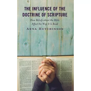 The Influence of the Doctrine of Scripture: How Beliefs about the Bible Affect the Way It Is Read