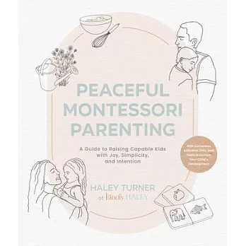 Peaceful Montessori Parenting: A Guide to Raising Capable Kids with Joy, Simplicity, and Intention Ages 1-6; With Conscious Activities, Diys, and Too