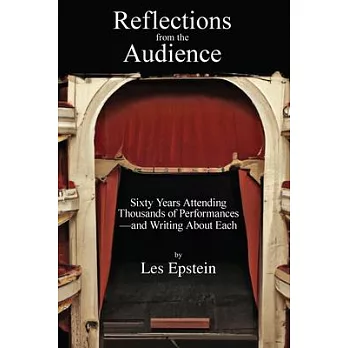 Reflections from the Audience: Sixty Years of Attending Thousands of Performances-and Writing About Them