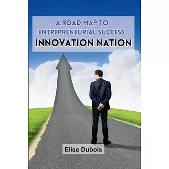 A Road Map to Entrepreneurial Success: Innovation Nation