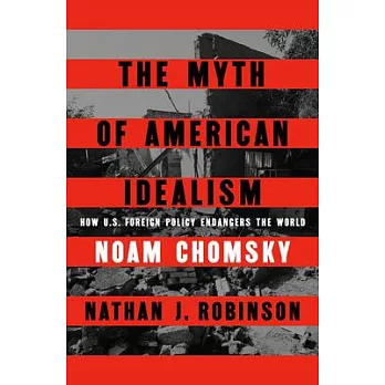 The Myth of American Idealism: How Us Foreign Policy Endangers the World