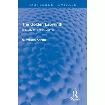 The Golden Labyrinth: A Study of British Drama