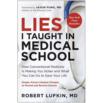 Lies I Taught in Medical School: How Conventional Medicine Is Making You Sicker and What You Can Do to Save Your Own Life