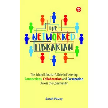 The Networked Librarian: The School Librarians Role in Fostering Connections, Collaboration and Co-Creation Across the Community