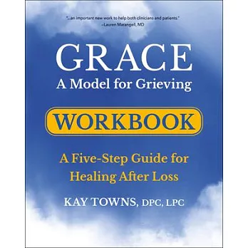 Grace: A Model for Grieving Workbook: A Five-Step Guide for Healing After Loss