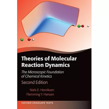 Theories of Molecular Reaction Dynamics: The Microscopic Foundation of Chemical Kinetics, Second Edition