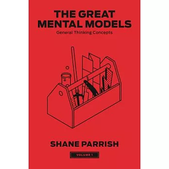 The Great Mental Models, Volume 1: General Thinking Concepts