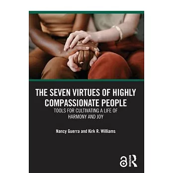 The Seven Virtues of Highly Compassionate People: Tools for Cultivating a Life of Harmony and Joy