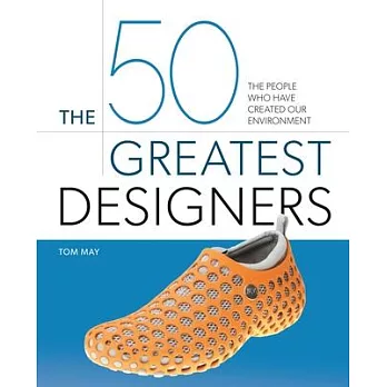 The 50 Greatest Designers: The People Who Have Created Our Environment