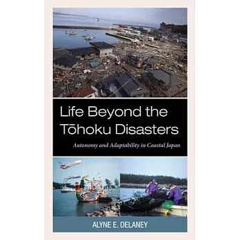 Life Beyond the Tohoku Disasters: Autonomy and Adaptability in Coastal Japan