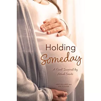 Holding Someday: A Novel Inspired by Actual Events