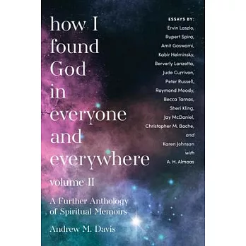 How I Found God in Everyone and Everywhere: A Further Anthology of Spiritual Memoirs