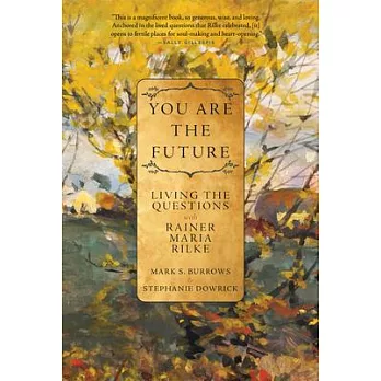 You are the future : living the questions with Rainer Maria Rilke /